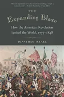 The Expanding Blaze: How the American Revolution Ignited the World, 1775-1848 (Israel Jonathan)(Paperback)