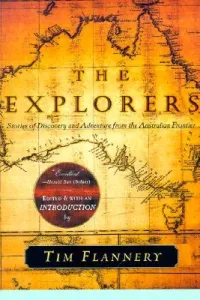 The Explorers: Stories of Discovery and Adventure from the Australian Frontier (Flannery Tim)(Paperback)