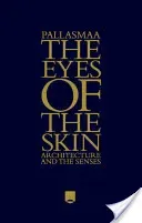 The Eyes of the Skin: Architecture and the Senses (Pallasmaa Juhani)(Pevná vazba)