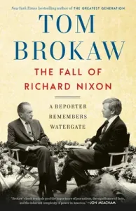 The Fall of Richard Nixon: A Reporter Remembers Watergate (Brokaw Tom)(Paperback)