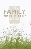 The Family Worship Book: A Resource Book for Family Devotions (Johnson Terry L.)(Pevná vazba)