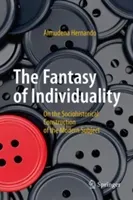 The Fantasy of Individuality: On the Sociohistorical Construction of the Modern Subject (Hernando Almudena)(Pevná vazba)