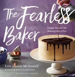 The Fearless Baker: Simple Secrets for Baking Like a Pro (McDowell Erin Jeanne)(Pevná vazba)