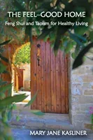 The Feel-Good Home, Feng Shui and Taoism for Healthy Living (Kasliner Mary Jane)(Paperback)