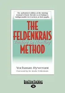 The Feldenkrais Method: Teaching by Handling (Large Print 16pt) (Rywerant Yochanan)(Paperback)