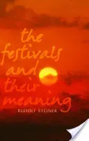 The Festivals and Their Meaning: What Do the Festivals Mean to Us Today? (Steiner Rudolf)(Paperback)