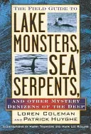 The Field Guide to Lake Monsters, Sea Serpents, and Other Mystery Denizens of the Deep (Coleman Loren)(Paperback)