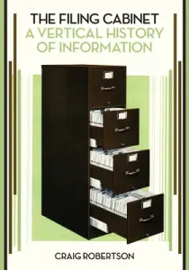 The Filing Cabinet: A Vertical History of Information (Robertson Craig)(Paperback)