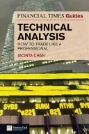 The Financial Times Guide to Technical Analysis: How to Trade Like a Professional (Chan Jacinta)(Paperback)
