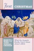 The First Christmas: What the Gospels Really Teach Us about Jesus's Birth (Borg Marcus J.)(Paperback)