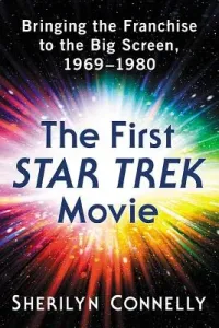 The First Star Trek Movie: Bringing the Franchise to the Big Screen, 1969-1980 (Connelly Sherilyn)(Paperback)