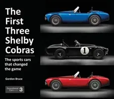 The First Three Shelby Cobras: The Sports Cars That Changed the Game (Bruce Gordon)(Pevná vazba)