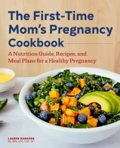 The First-Time Mom's Pregnancy Cookbook: A Nutrition Guide, Recipes, and Meal Plans for a Healthy Pregnancy (Manaker Lauren)(Paperback)