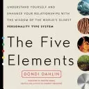 The Five Elements: Understand Yourself and Enhance Your Relationships with the Wisdom of the World's Oldest Personality Type System (Dahlin Dondi)(Paperback)