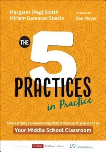 The Five Practices in Practice [Middle School]: Successfully Orchestrating Mathematics Discussions in Your Middle School Classroom (Smith)(Paperback)