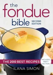 The Fondue Bible: The 200 Best Recipes (Simon Ilana)(Paperback)