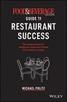 The Food and Beverage Magazine Guide to Restaurant Success: The Proven Process for Starting Any Restaurant Business from Scratch to Success (Politz Michael)(Pevná vazba)