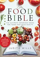 The Food Bible: The Ultimate Reference Book for Food and Your Health (Wills Judith)(Paperback)