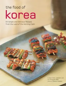 The Food of Korea: 63 Simple and Delicious Recipes from the Land of the Morning Calm (Chun Injoo)(Paperback)