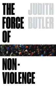 The Force of Nonviolence: An Ethico-Political Bind (Butler Judith)(Paperback)