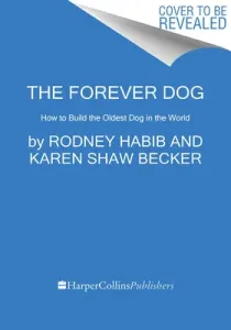 The Forever Dog: Surprising New Science to Help Your Canine Companion Live Younger, Healthier, and Longer (Habib Rodney)(Pevná vazba)