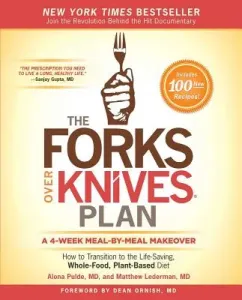 The Forks Over Knives Plan: How to Transition to the Life-Saving, Whole-Food, Plant-Based Diet (Pulde Alona)(Paperback)