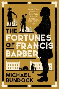 The Fortunes of Francis Barber: The Story of the Enslaved Jamaican Who Became Samuel Johnson's Heir (Bundock Michael)(Paperback)