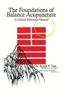 The Foundations of Balance Acupuncture: A Clinical Reference Manual (Tan Sonia F.)(Paperback)