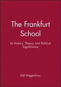 The Frankfurt School: Its History, Theory and Political Significance (Wiggershaus Rolf)(Paperback)