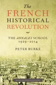 The French Historical Revolution: The Annales School, 1929-2014, Second Edition (Burke Peter)(Paperback)