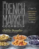 The French Market Cookbook: Vegetarian Recipes from My Parisian Kitchen (Dusoulier Clotilde)(Paperback)