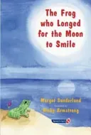 The Frog Who Longed for the Moon to Smile: A Story for Children Who Yearn for Someone They Love (Sunderland Margot)(Paperback)