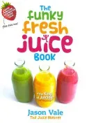 The Funky Fresh Juice Book (Vale Jason)(Pevná vazba)