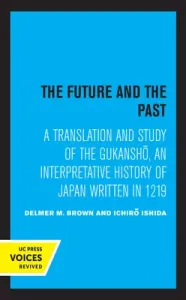 The Future and the Past: A Translation and Study of the Gukansho, an Interpretative History of Japan Written in 1219 (Brown Delmer)(Paperback)