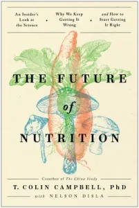 The Future of Nutrition: An Insider's Look at the Science, Why We Keep Getting It Wrong, and How to Start Getting It Right (Campbell T. Colin)(Pevná vazba)