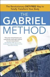 The Gabriel Method: The Revolutionary Diet-Free Way to Totally Transform Your Body (Gabriel Jon)(Paperback)