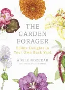 The Garden Forager: Edible Delights in Your Own Back Yard (Nozedar Adele)(Pevná vazba)