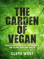 The Garden of Vegan: How Plants Can Save the Animals, the Planet and Our Health (West Cleve)(Paperback)