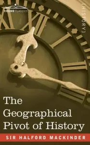 The Geographical Pivot of History (Mackinder Halford John)(Paperback)