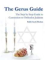 The Gerus Guide - The Step By Step Guide to Conversion to Orthodox Judaism (Moshen Rabbi Aryeh)(Paperback)