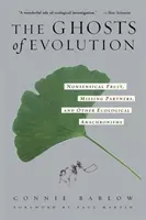 The Ghosts of Evolution Nonsensical Fruit, Missing Partners, and Other Ecological Anachronisms (Barlow Connie)(Paperback)