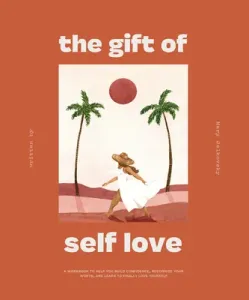 The Gift of Self-Love: A Workbook to Help You Build Confidence, Recognize Your Worth, and Learn to Finally Love Yourself (Jelkovsky Mary)(Paperback)