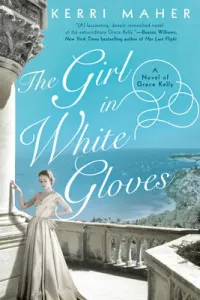 The Girl in White Gloves: A Novel of Grace Kelly (Maher Kerri)(Paperback)