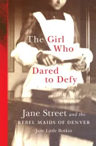 The Girl Who Dared to Defy: Jane Street and the Rebel Maids of Denver (Botkin Jane Little)(Pevná vazba)