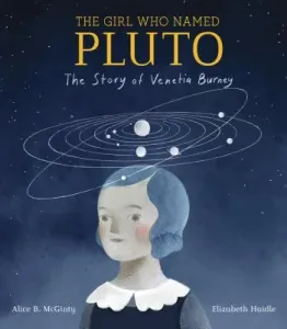The Girl Who Named Pluto: The Story of Venetia Burney (McGinty Alice B.)(Pevná vazba)