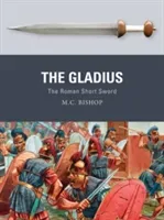 The Gladius: The Roman Short Sword (Bishop M. C.)(Paperback)
