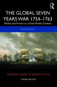 The Global Seven Years War 1754-1763: Britain and France in a Great Power Contest (Baugh Daniel)(Paperback)
