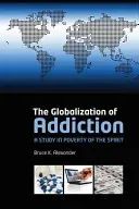 The Globalization of Addiction: A Study in Poverty of the Spirit (Alexander Bruce)(Paperback)