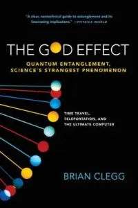 The God Effect: Quantum Entanglement, Science's Strangest Phenomenon (Clegg Brian)(Paperback)