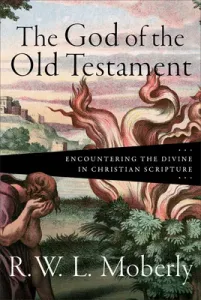 The God of the Old Testament: Encountering the Divine in Christian Scripture (Moberly R. W. L.)(Pevná vazba)
